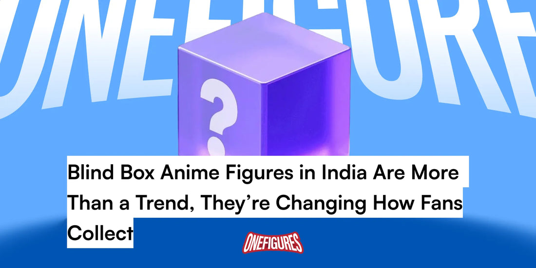 Blind Box Anime Figures in India Are More Than a Trend, They’re Changing How Fans Collect