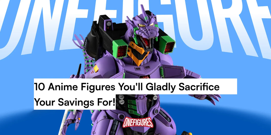 10 Anime Figures You'll Gladly Sacrifice Your Savings For!